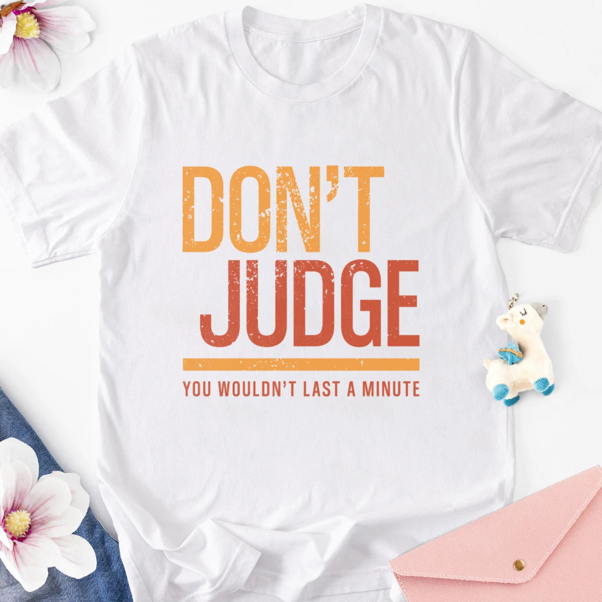 Don't Judge - You Wouldn't Last a Minute Adult Tee