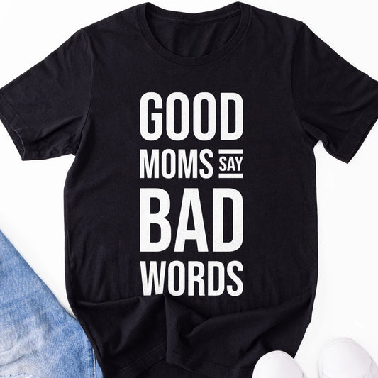 Good Moms Say Bad Words V2 Adult Tee