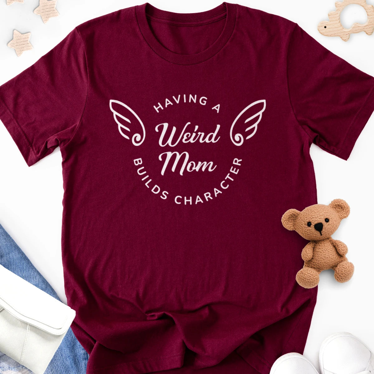 Having a Weird Mom Builds Character Adult Tee