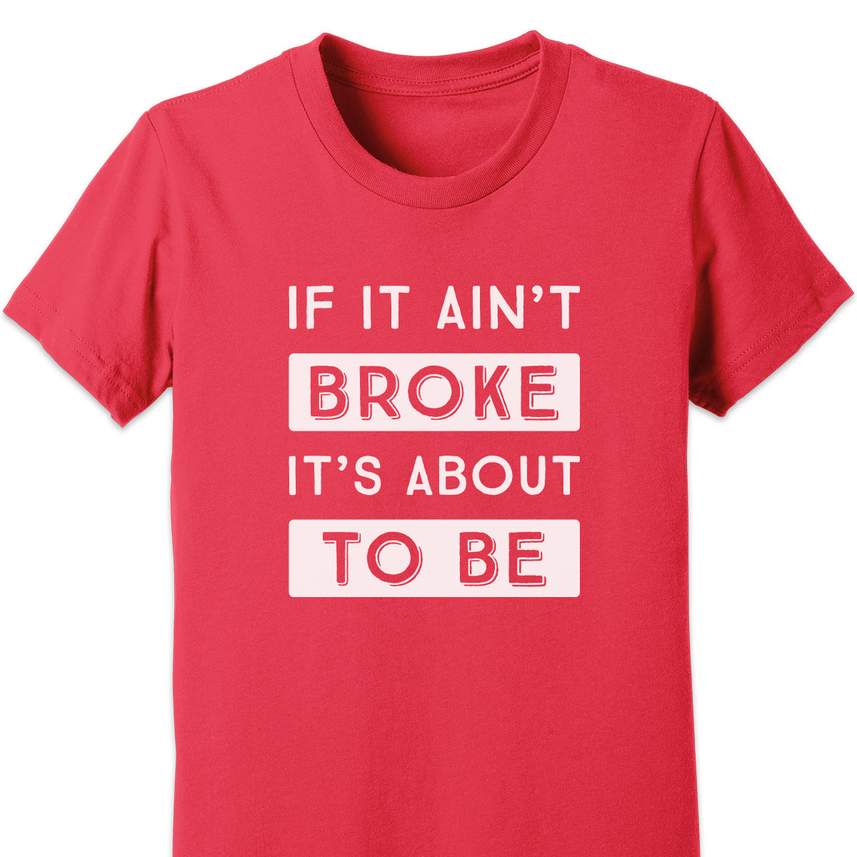 If It Ain't Broke It's About To Be Kids Tee