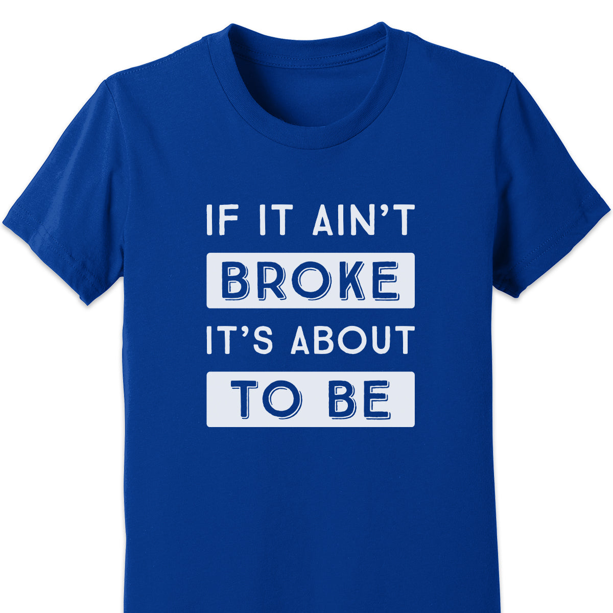 If It Ain't Broke It's About To Be Kids Tee