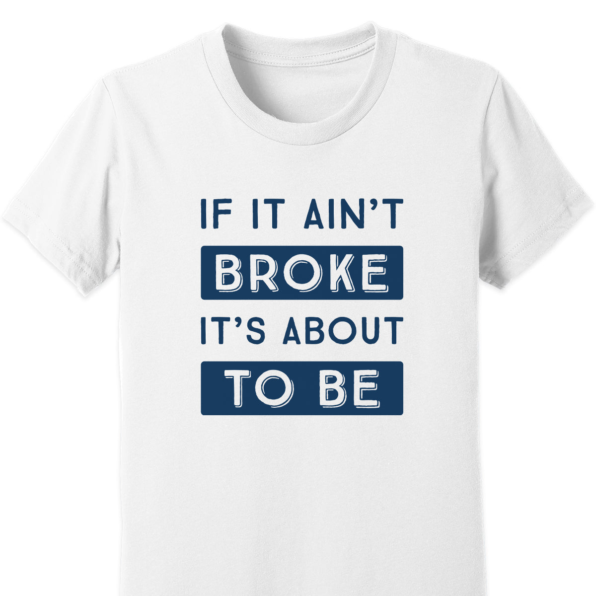 If It Ain't Broke It's About To Be Kids Tee