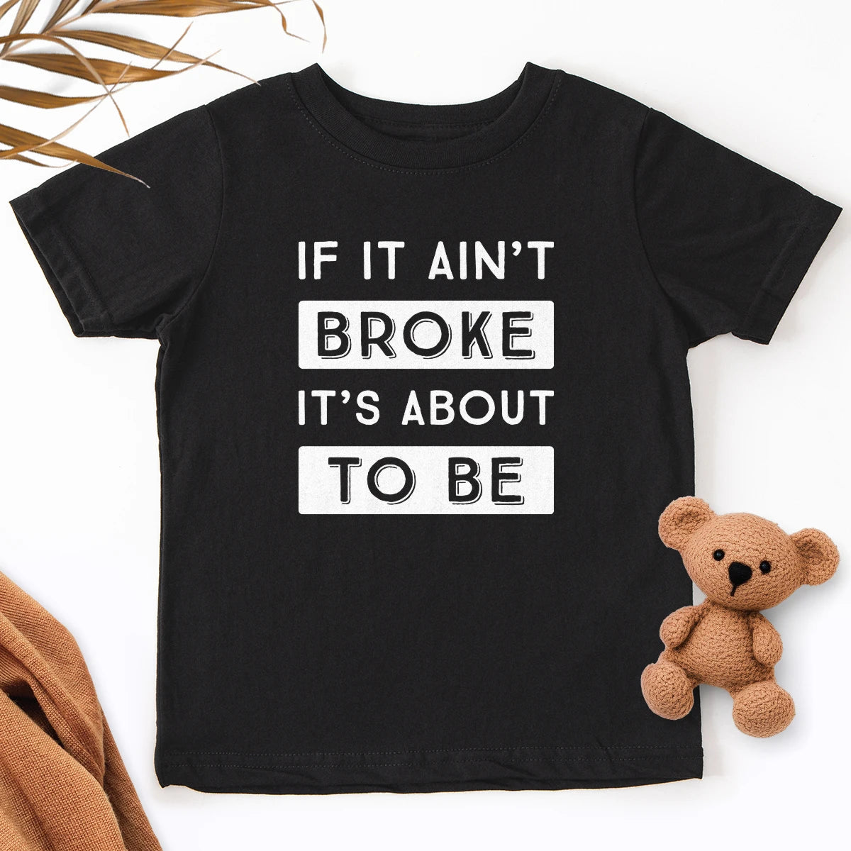 If It Ain't Broke It's About To Be Kids Tee