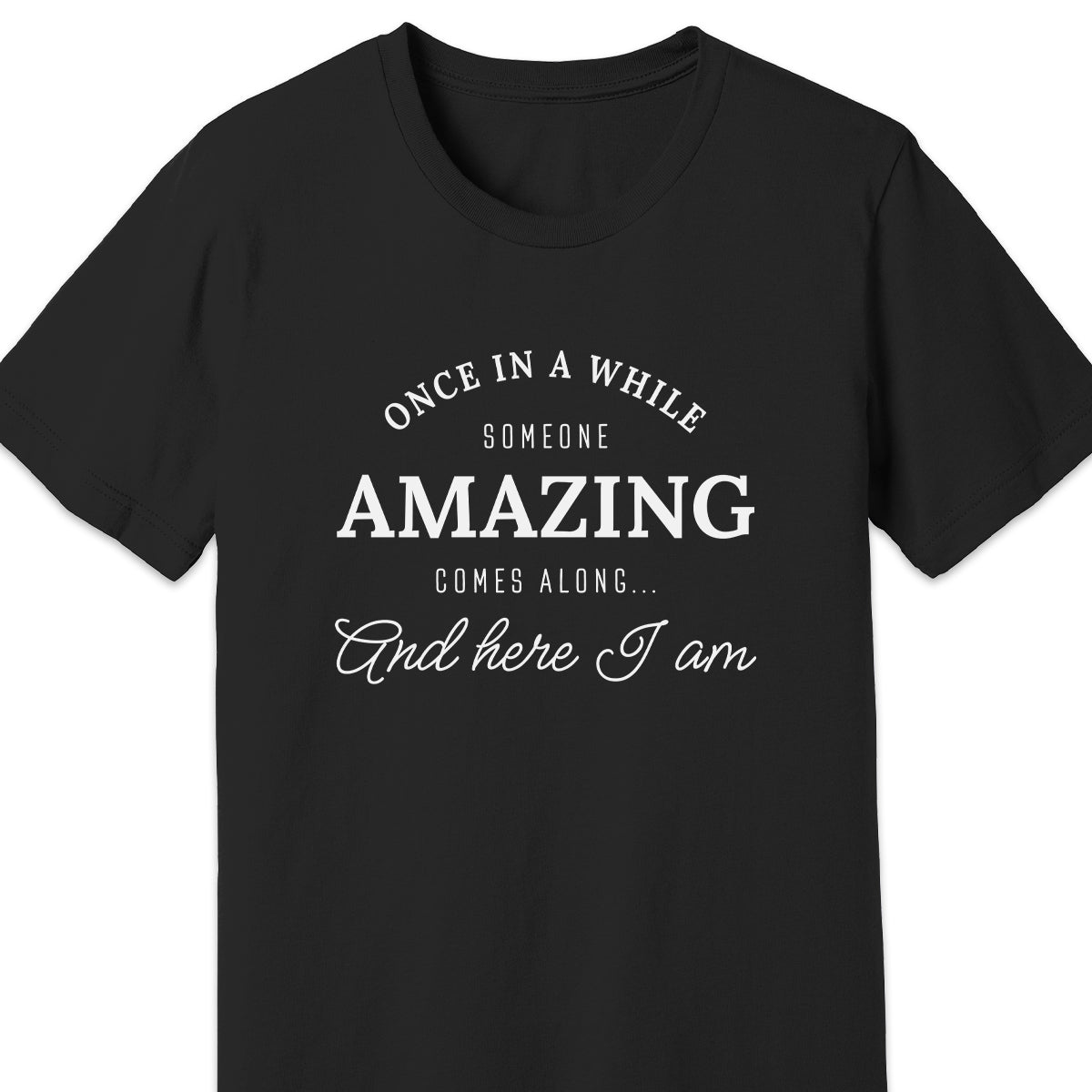 Once in a While Here I Am Adult Tee
