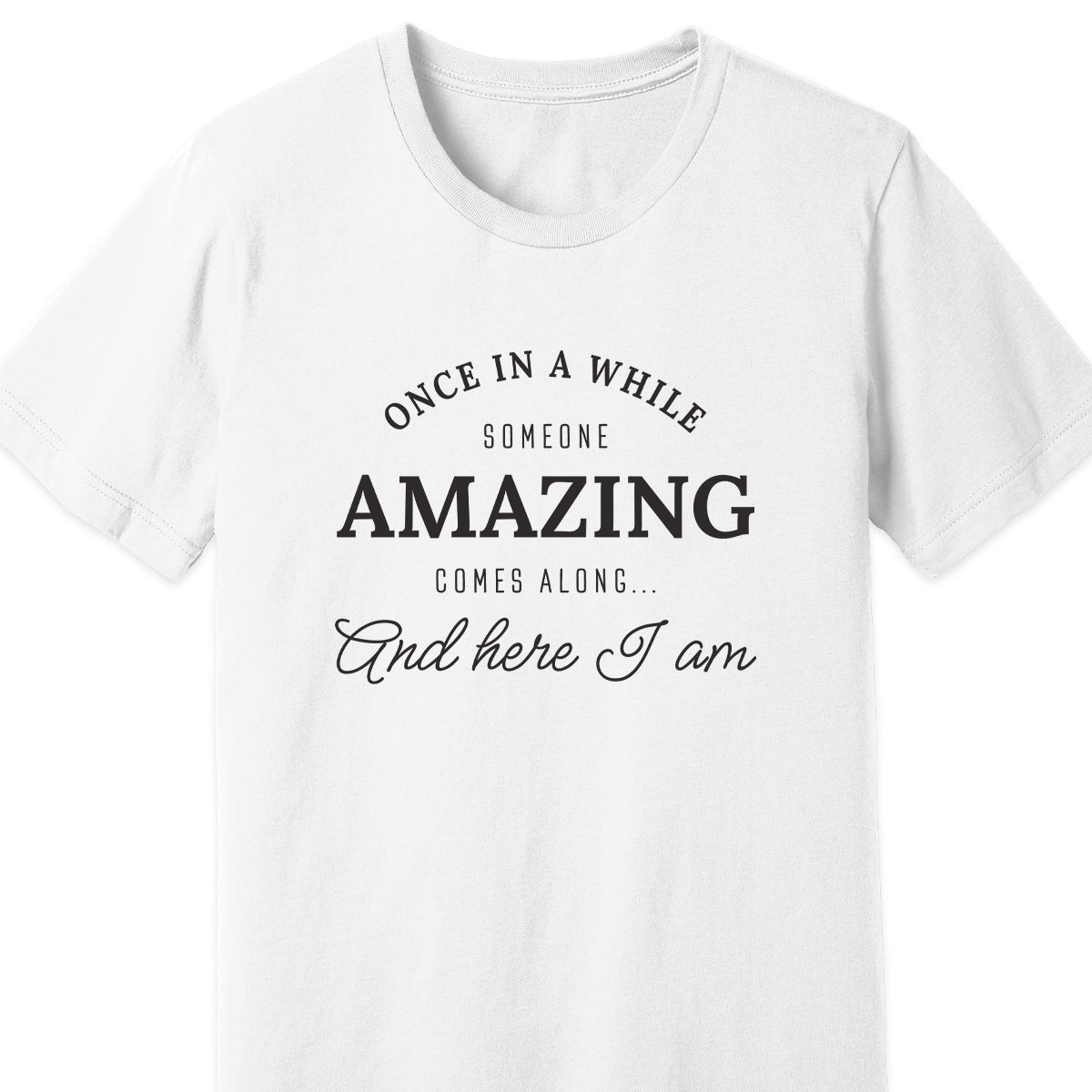 Once in a While Here I Am Adult Tee