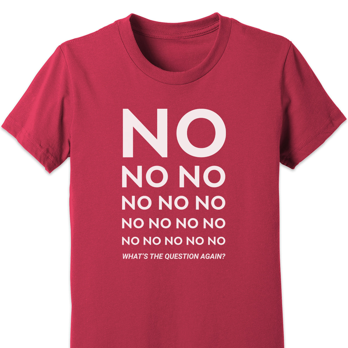 No No No... What's The Question Again? Kids Tee