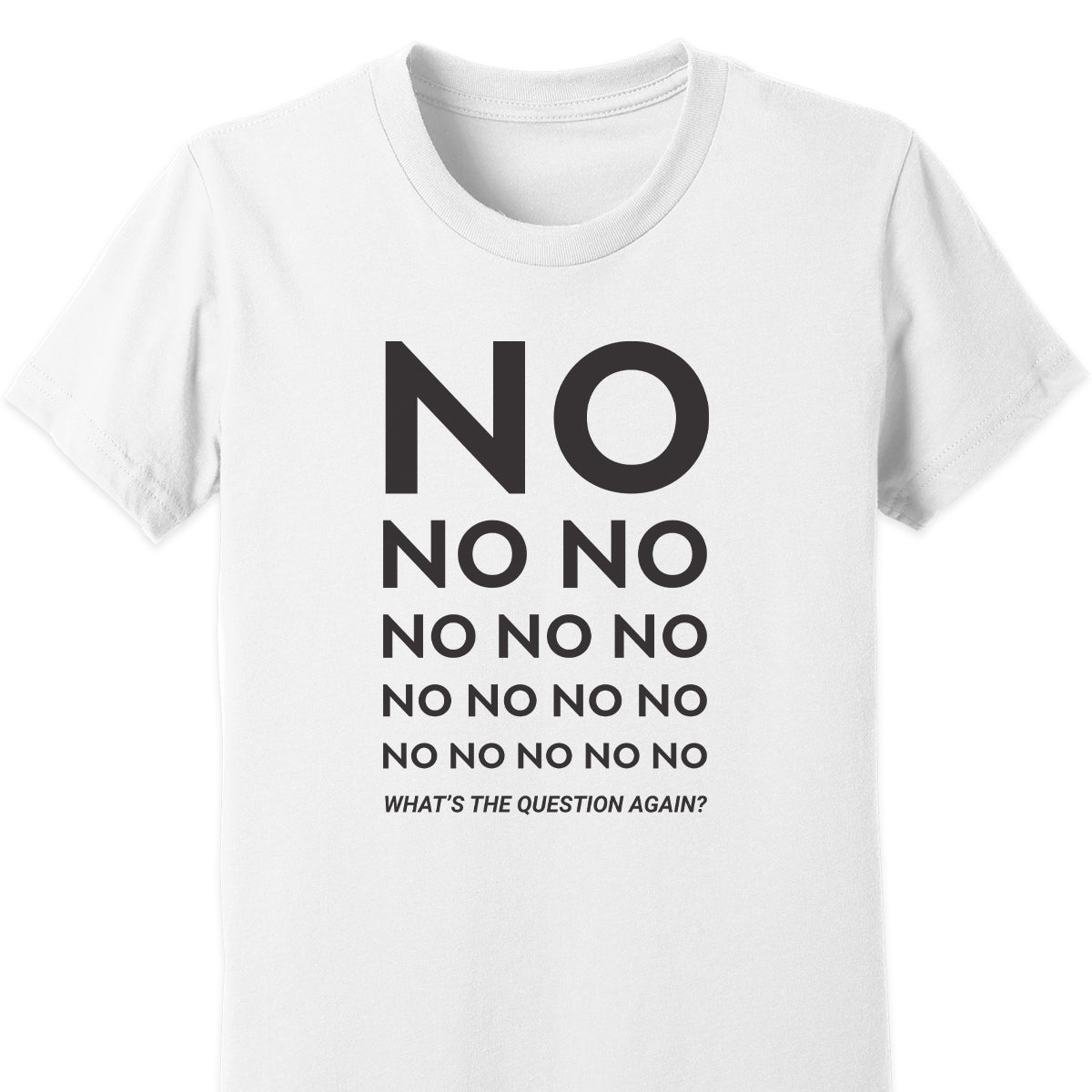 No No No... What's The Question Again? Kids Tee