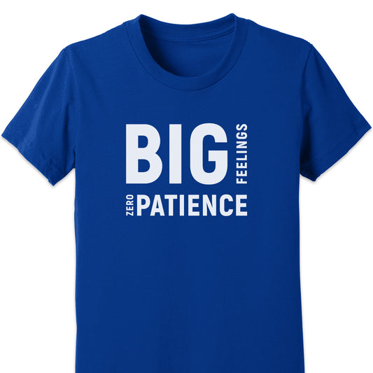 Big Feelings Zero Patience Kids Tee