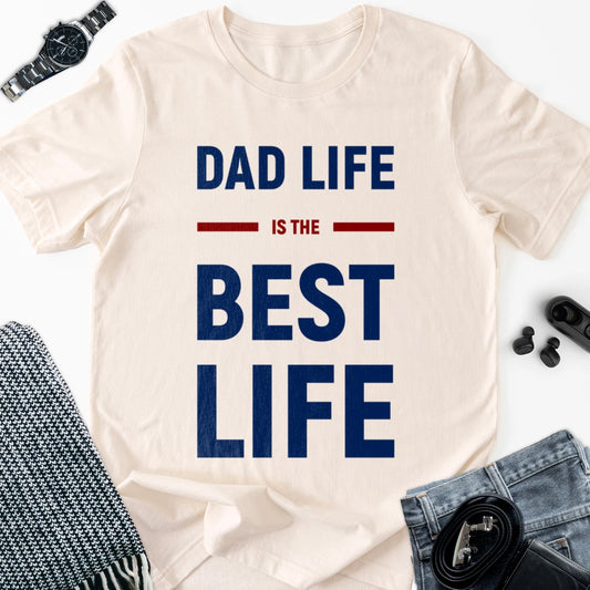 Dad Life Is Best Life Adult Tee