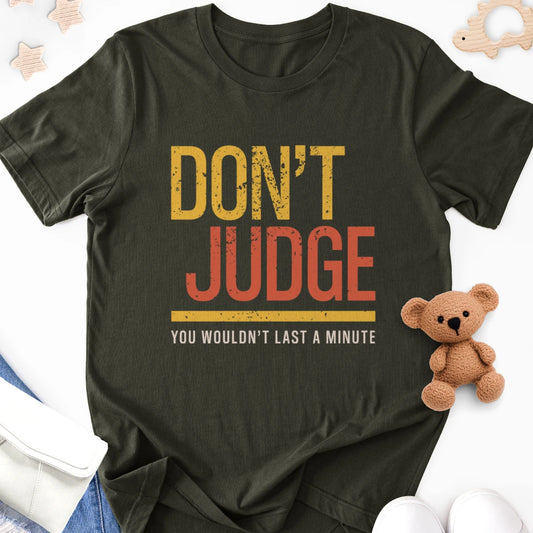 Don't Judge - You Wouldn't Last a Minute Adult Tee