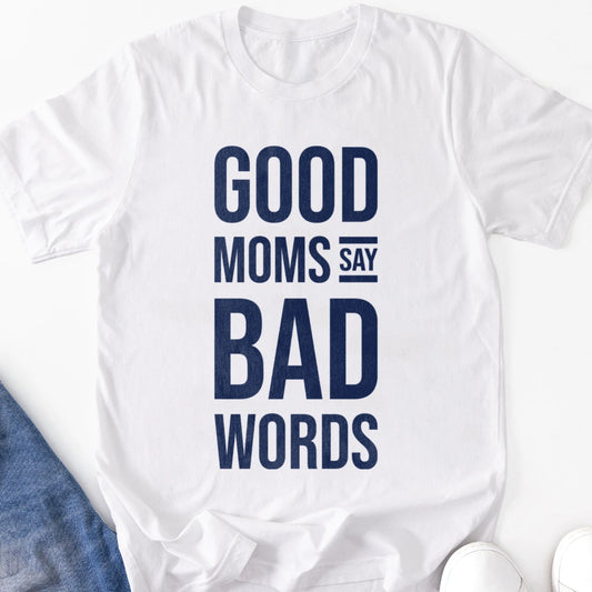 Good Moms Say Bad Words V2 Adult Tee