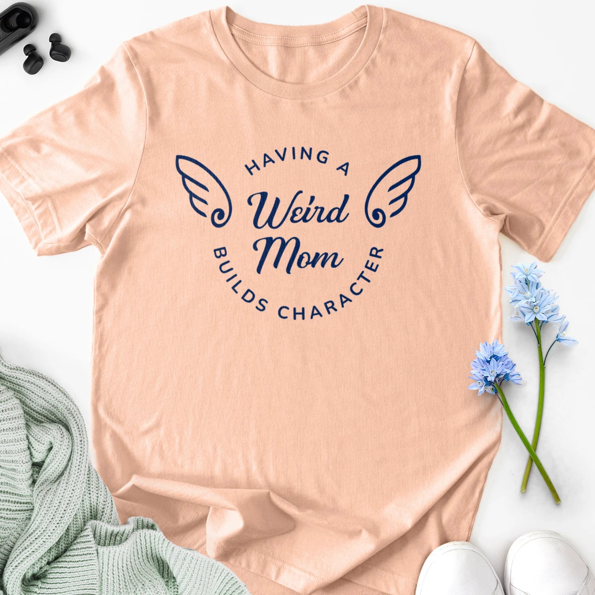 Having a Weird Mom Builds Character Adult Tee