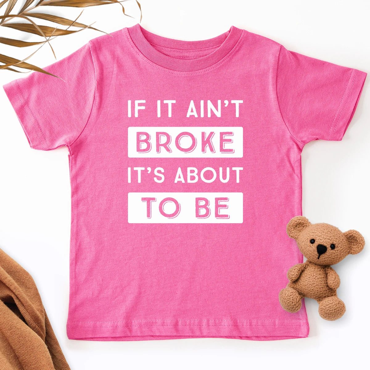 If It Ain't Broke It's About To Be Kids Tee