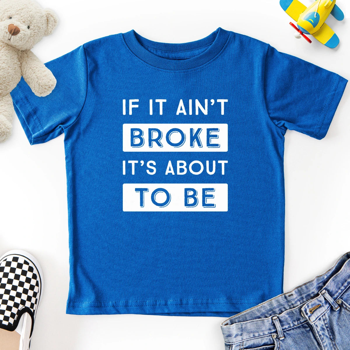 If It Ain't Broke It's About To Be Kids Tee