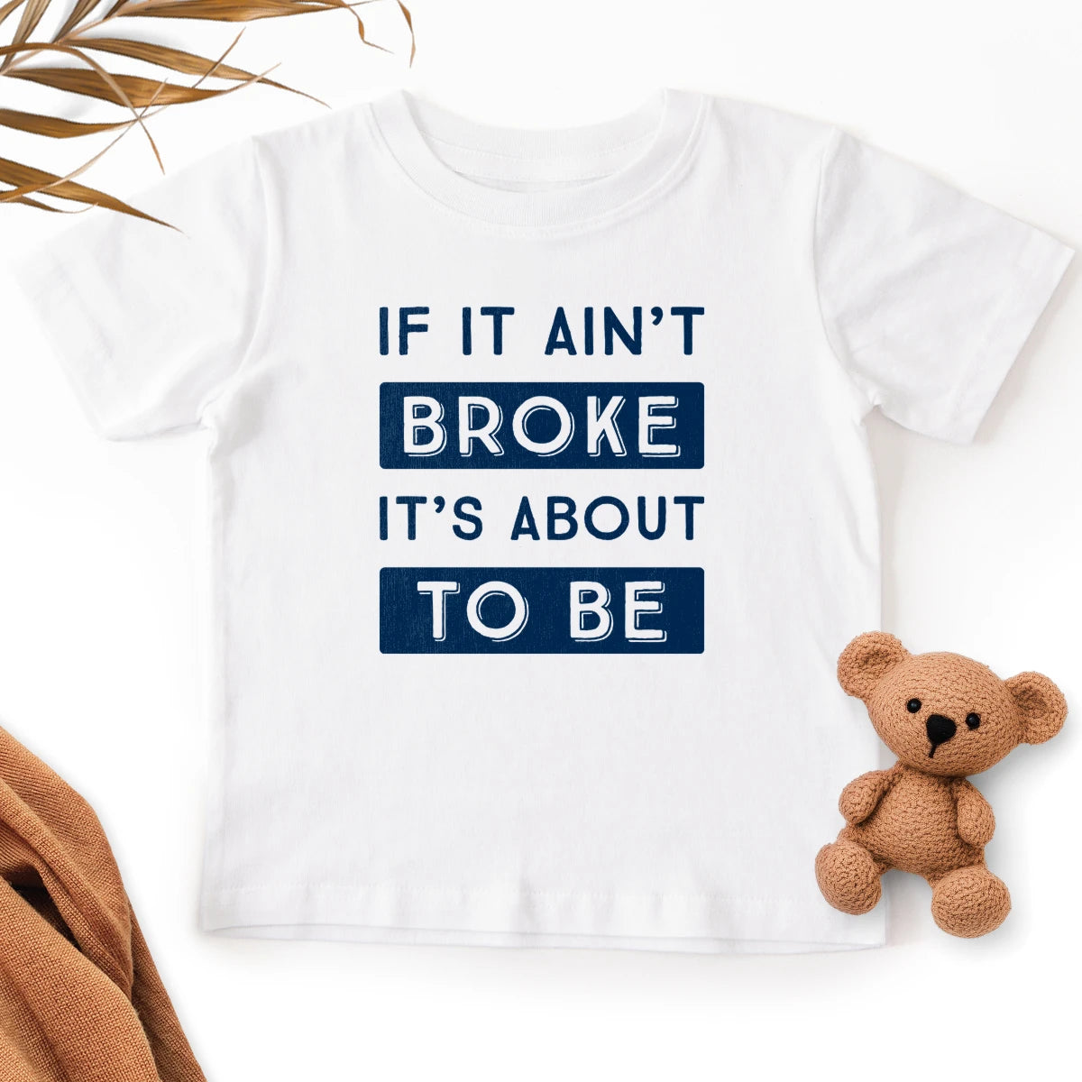 If It Ain't Broke It's About To Be Kids Tee