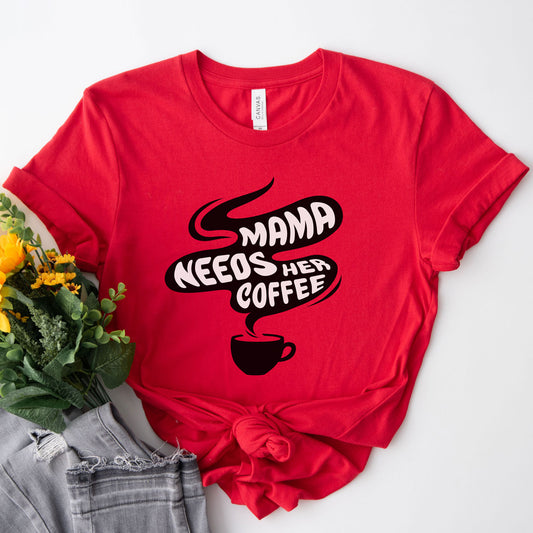 "Mama Needs Her Coffee" T-shirt - BW Print