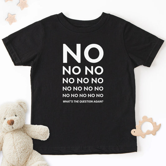 No No No... What's The Question Again? Kids Tee
