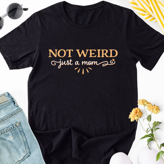 Not Weird Just a Mom Adult Tee