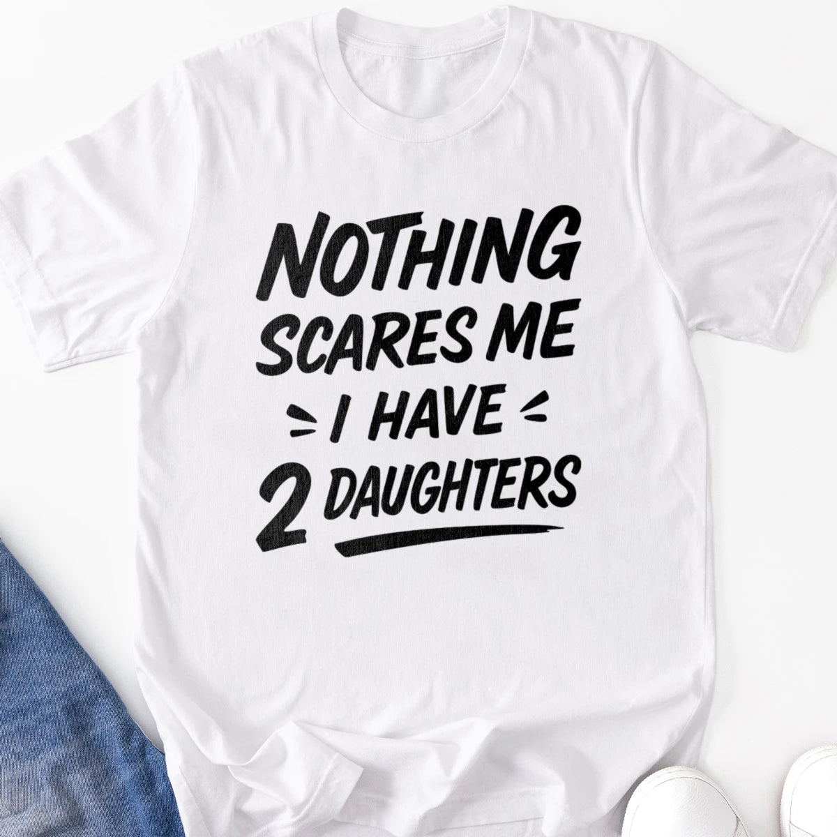 Nothing Scares Me I Have 2 Daughters Adult Tee