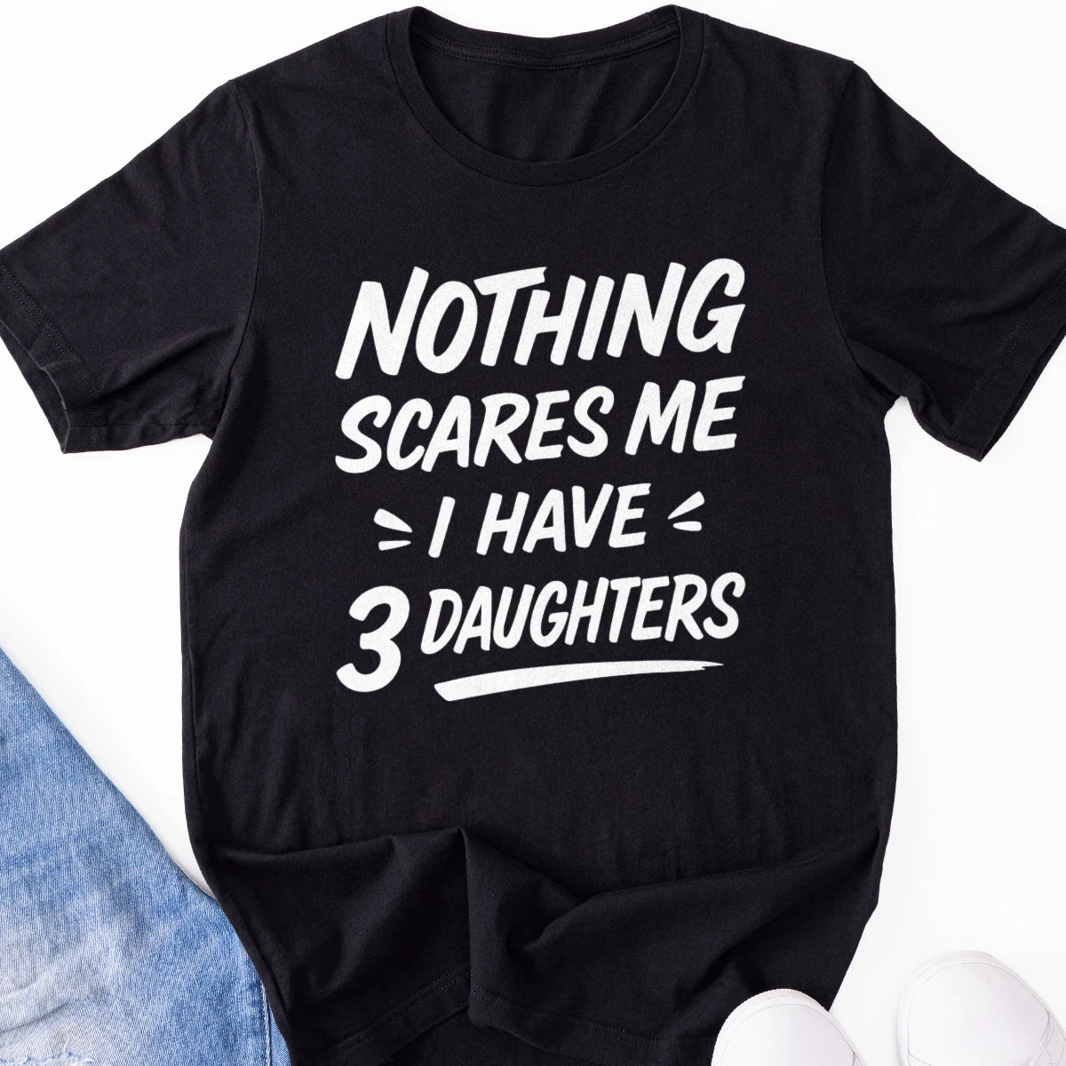 Nothing Scares Me I Have 3 Daughters Adult Tee
