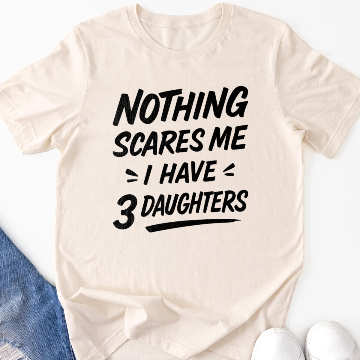 Nothing Scares Me I Have 3 Daughters Adult Tee