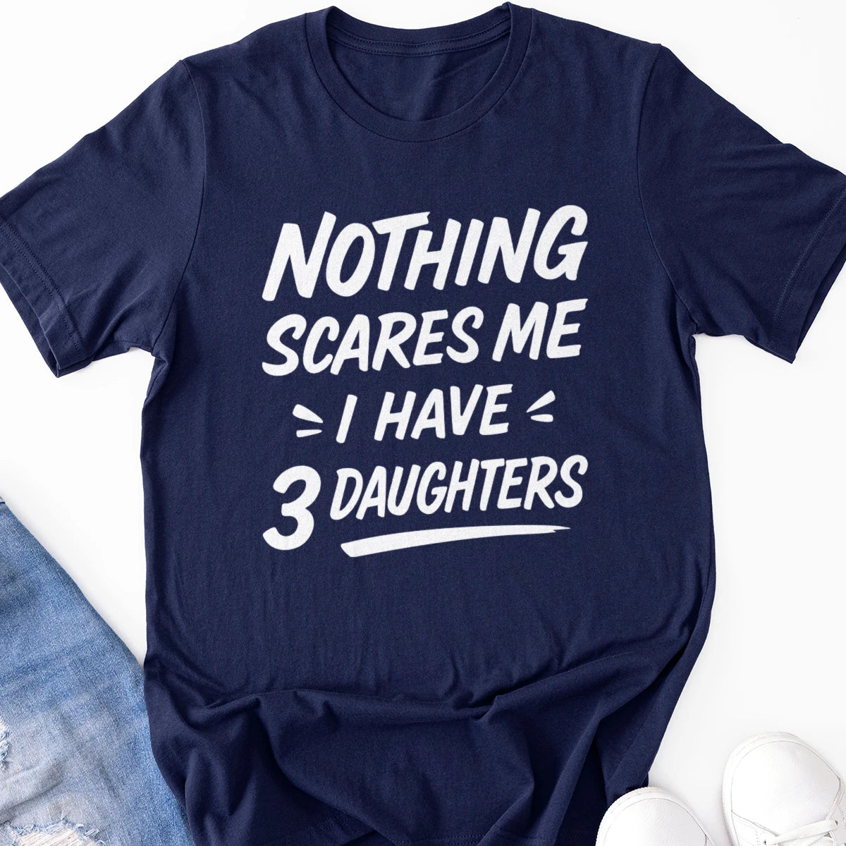Nothing Scares Me I Have 3 Daughters Adult Tee