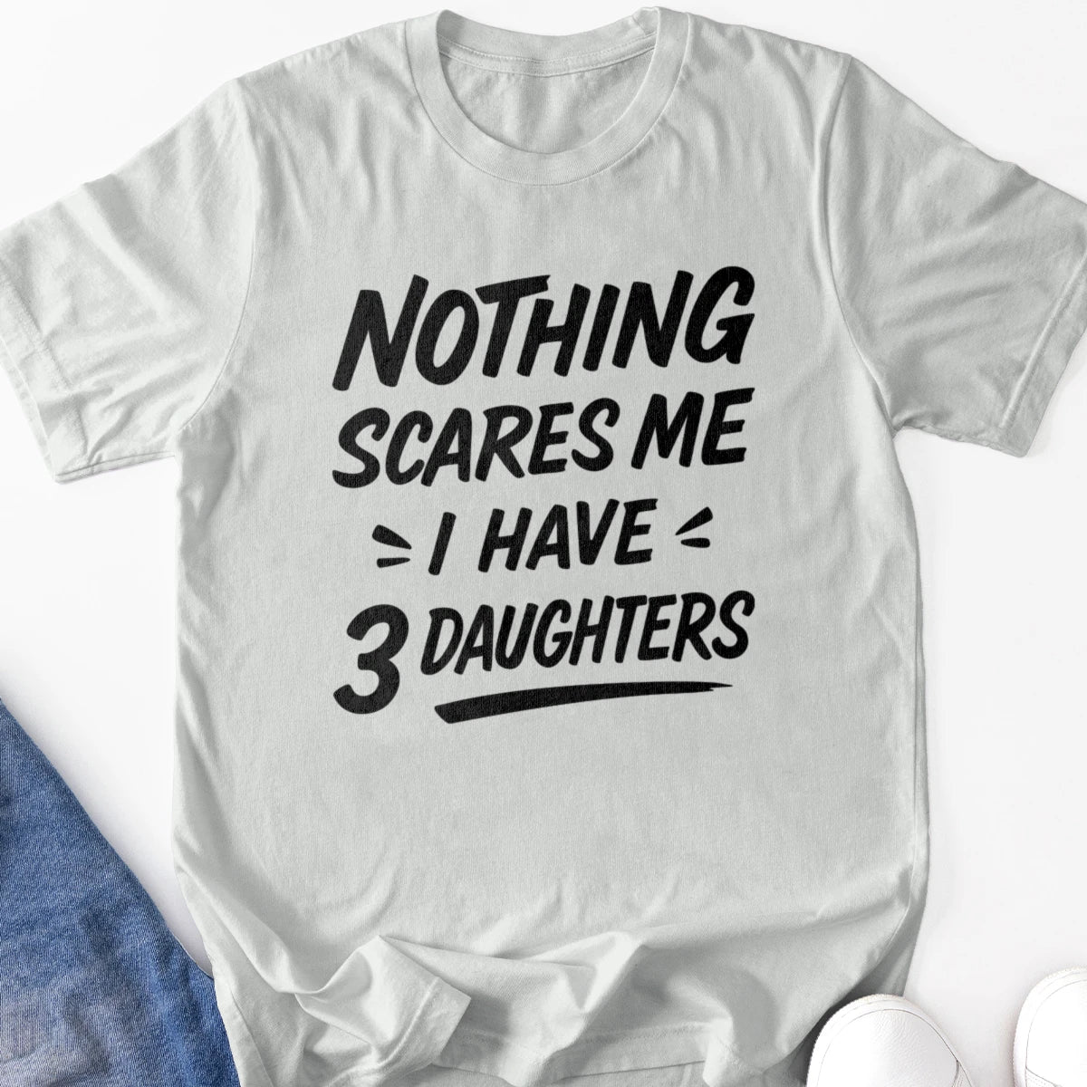 Nothing Scares Me I Have 3 Daughters Adult Tee