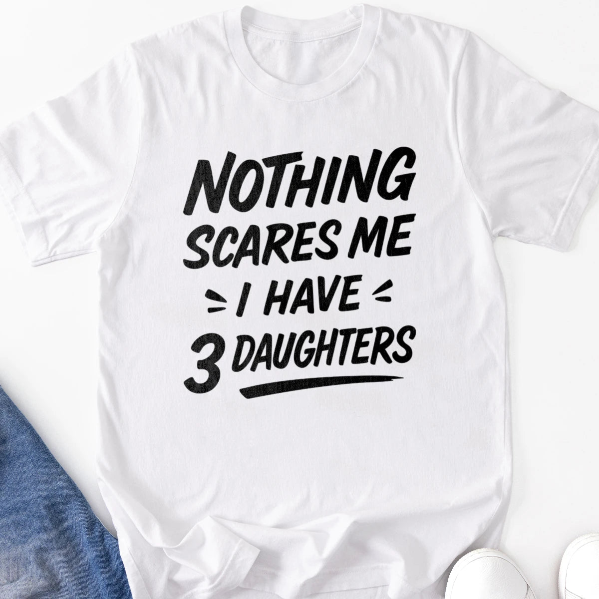 Nothing Scares Me I Have 3 Daughters Adult Tee