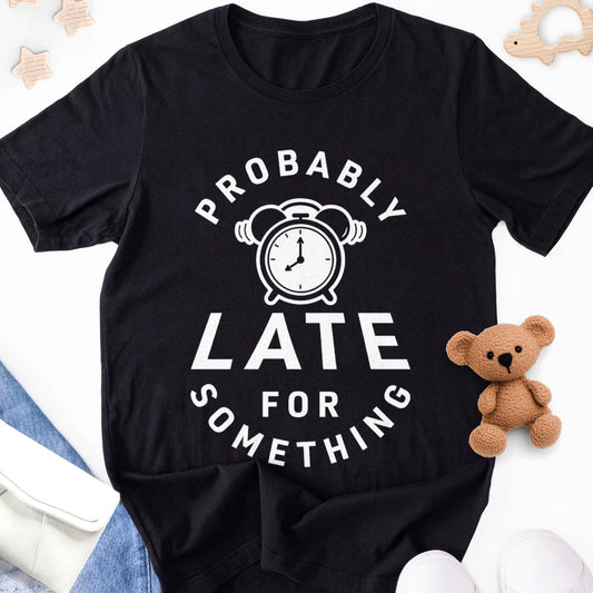 Probably Late for Something Adult Tee