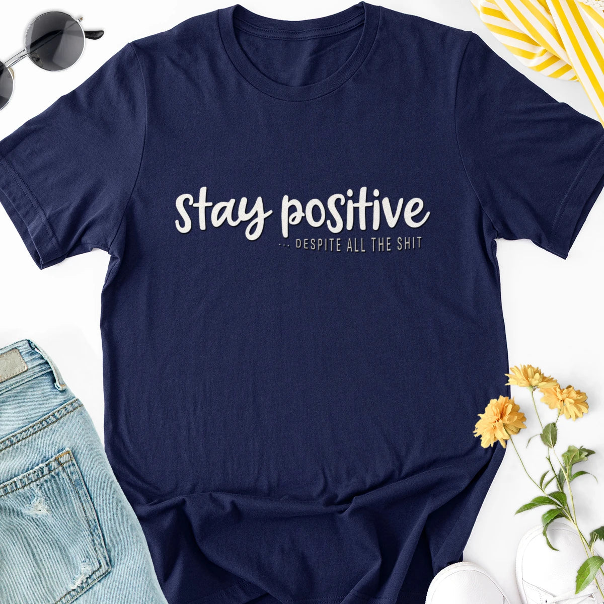Stay Positive... Despite All the Shit Adult Tee