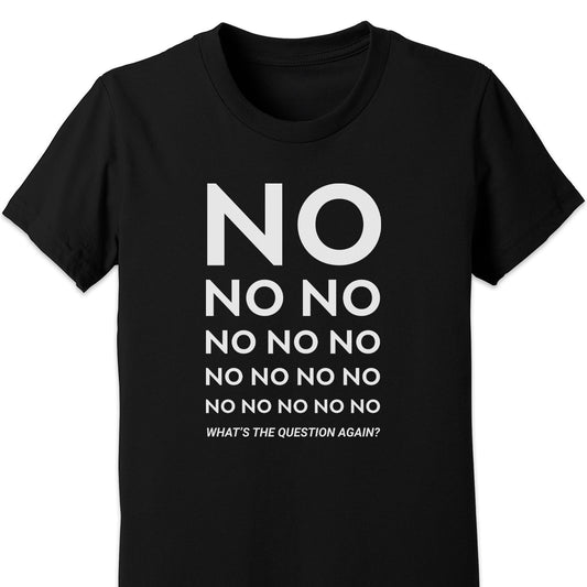 No No No... What's The Question Again? Kids Tee