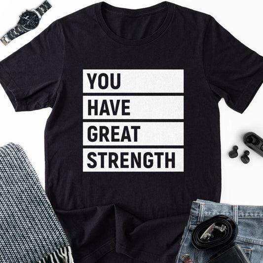 You Have Great Strength Adult Tee